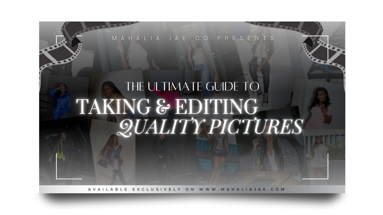 Mahalia Jae co presents the ultimate guide to taking an editing quality pictures