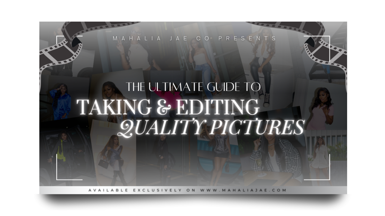 Mahalia Jae co presents the ultimate guide to taking an editing quality pictures 